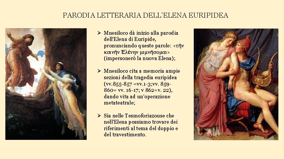 PARODIA LETTERARIA DELL’ELENA EURIPIDEA Ø Mnesiloco dà inizio alla parodia dell’Elena di Euripide, pronunciando