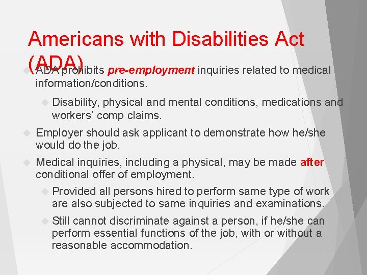 Americans with Disabilities Act (ADA) ADA prohibits pre-employment inquiries related to medical information/conditions. Disability,