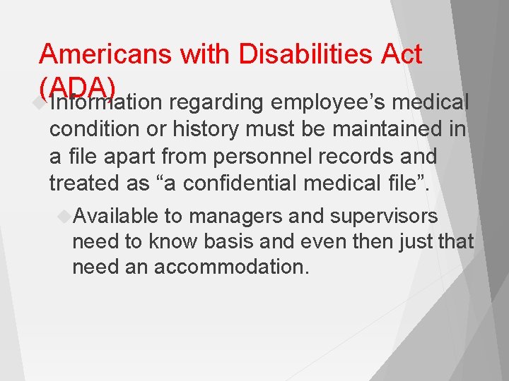 Americans with Disabilities Act (ADA) Information regarding employee’s medical condition or history must be