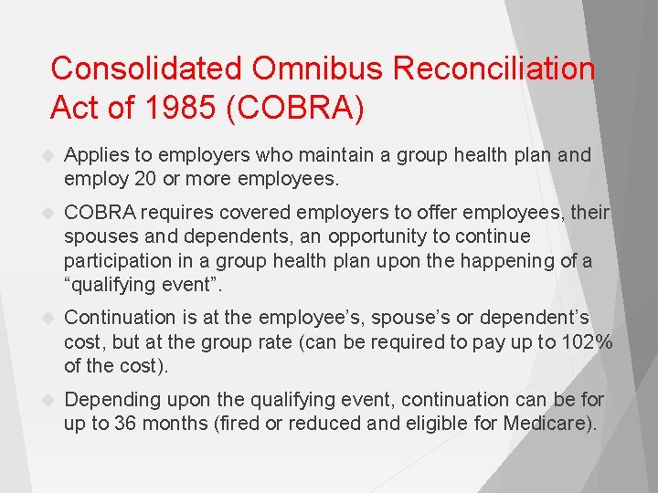 Consolidated Omnibus Reconciliation Act of 1985 (COBRA) Applies to employers who maintain a group