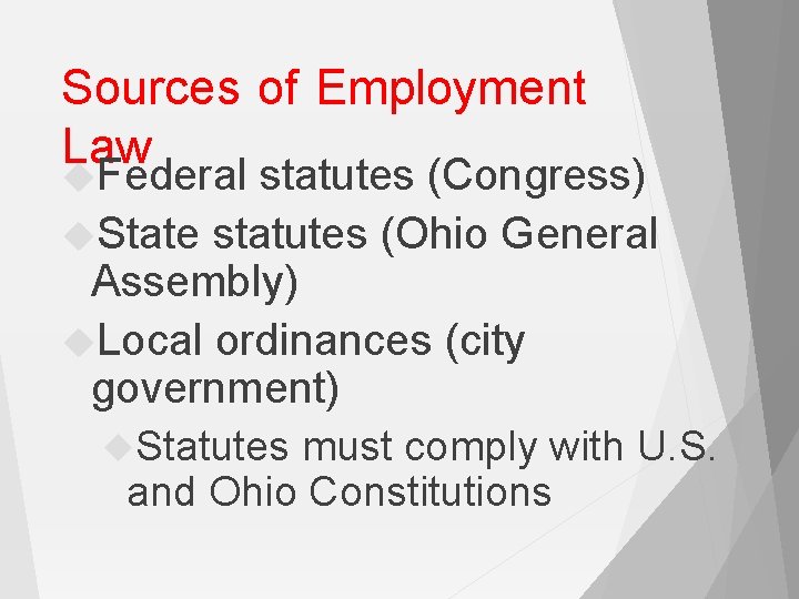Sources of Employment Law Federal statutes (Congress) State statutes (Ohio General Assembly) Local ordinances