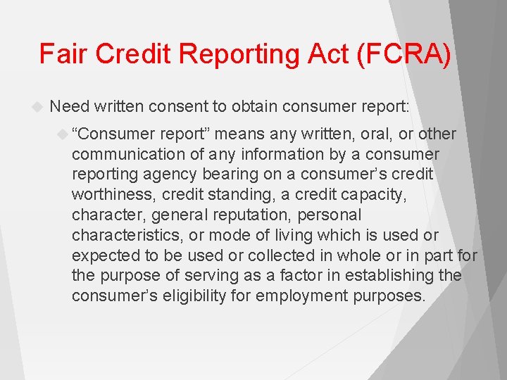 Fair Credit Reporting Act (FCRA) Need written consent to obtain consumer report: “Consumer report”