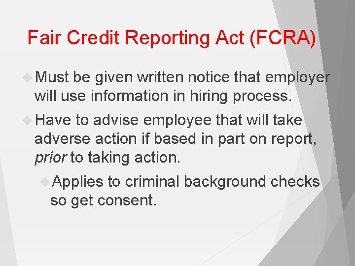 Fair Credit Reporting Act (FCRA) Must be given written notice that employer will use