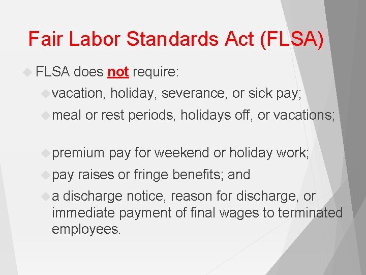 Fair Labor Standards Act (FLSA) FLSA does not require: vacation, meal or rest periods,