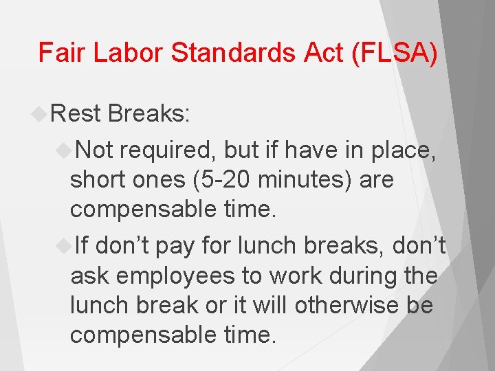 Fair Labor Standards Act (FLSA) Rest Breaks: Not required, but if have in place,