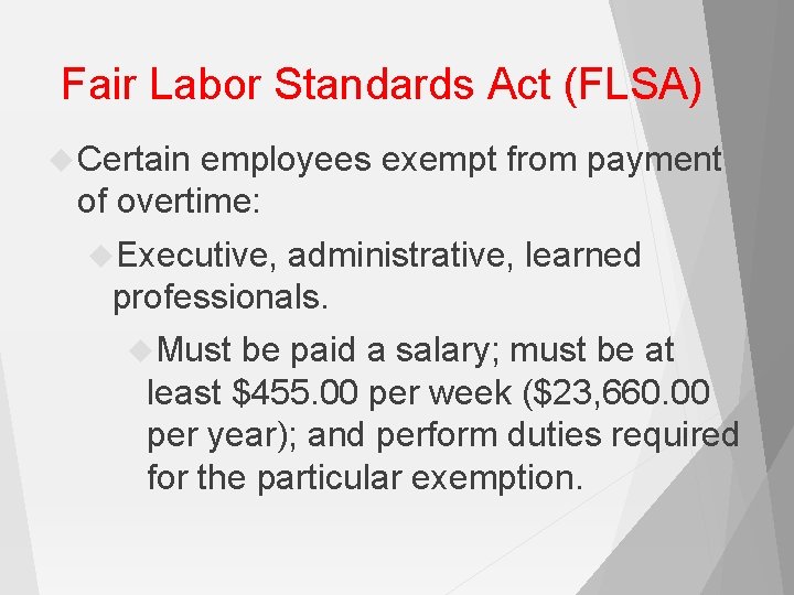 Fair Labor Standards Act (FLSA) Certain employees exempt from payment of overtime: Executive, administrative,