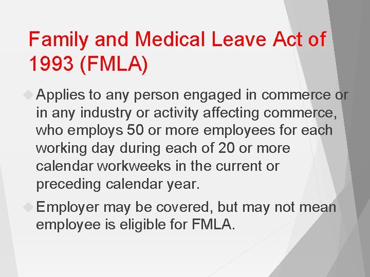 Family and Medical Leave Act of 1993 (FMLA) Applies to any person engaged in