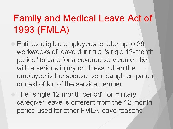 Family and Medical Leave Act of 1993 (FMLA) Entitles eligible employees to take up