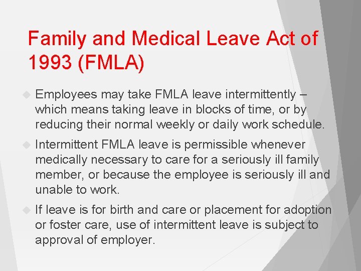 Family and Medical Leave Act of 1993 (FMLA) Employees may take FMLA leave intermittently