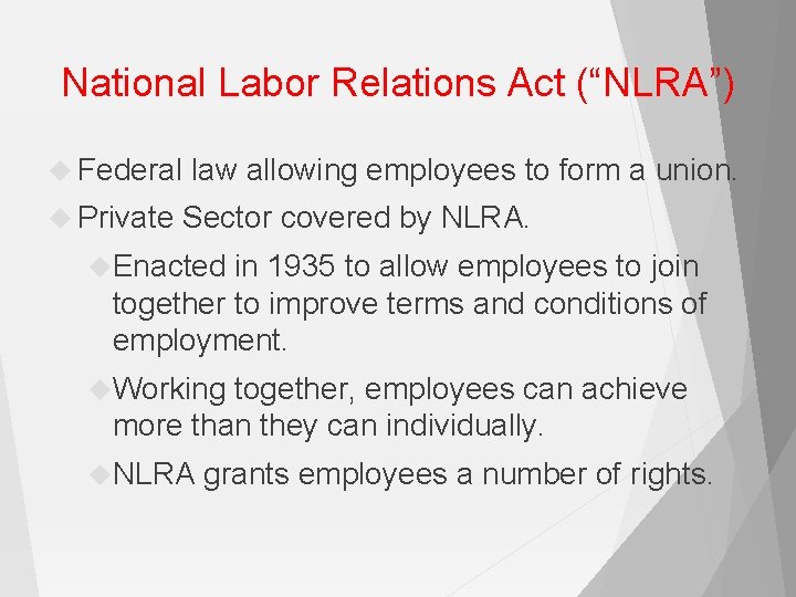 National Labor Relations Act (“NLRA”) Federal Private law allowing employees to form a union.