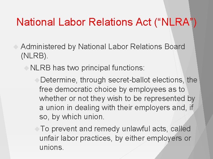 National Labor Relations Act (“NLRA”) Administered by National Labor Relations Board (NLRB). NLRB has