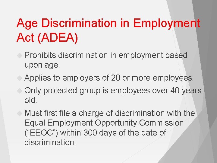 Age Discrimination in Employment Act (ADEA) Prohibits discrimination in employment based upon age. Applies