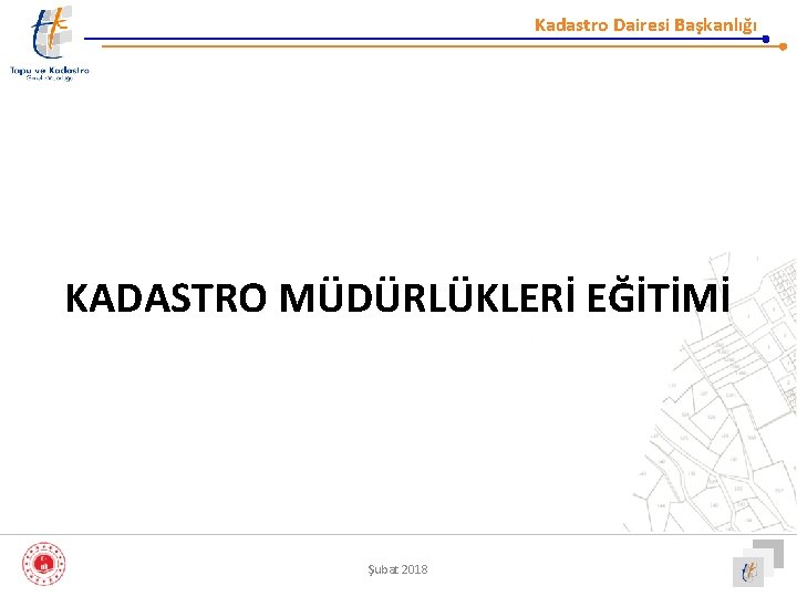 Kadastro Dairesi Başkanlığı KADASTRO MÜDÜRLÜKLERİ EĞİTİMİ Şubat 2018 