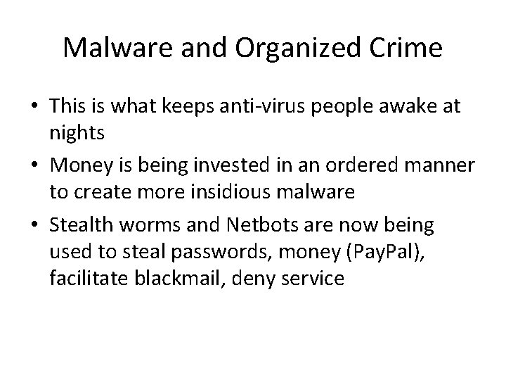 Malware and Organized Crime • This is what keeps anti-virus people awake at nights