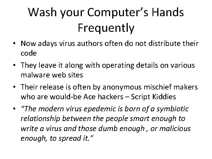 Wash your Computer’s Hands Frequently • Now adays virus authors often do not distribute