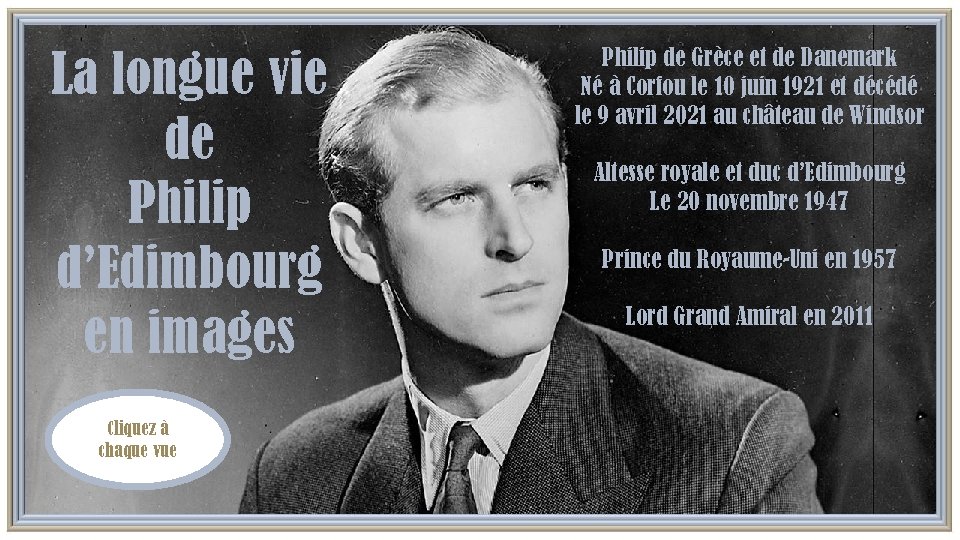 La longue vie de Philip d’Edimbourg en images Cliquez à chaque vue Philip de