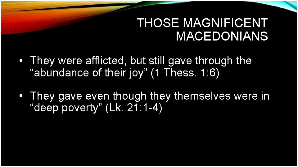 THOSE MAGNIFICENT MACEDONIANS • They were afflicted, but still gave through the “abundance of