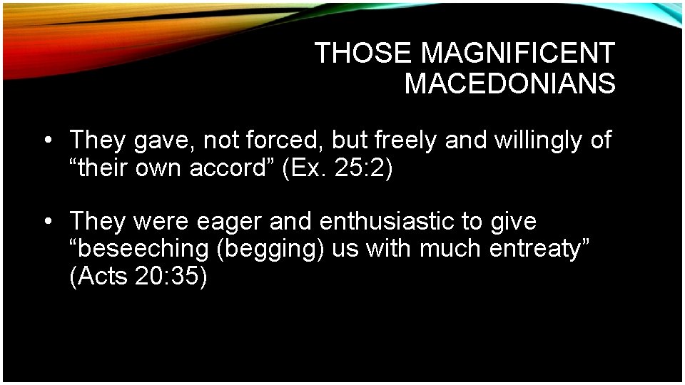 THOSE MAGNIFICENT MACEDONIANS • They gave, not forced, but freely and willingly of “their