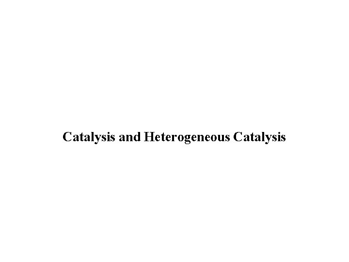 Catalysis and Heterogeneous Catalysis 