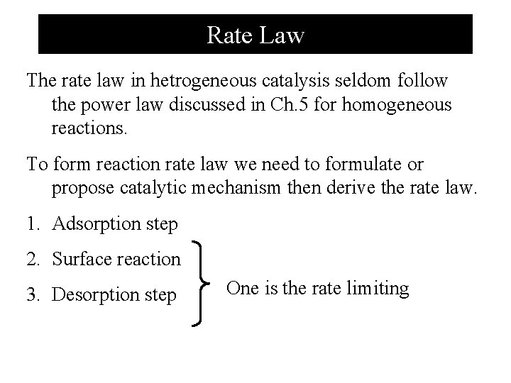 Rate Law The rate law in hetrogeneous catalysis seldom follow the power law discussed