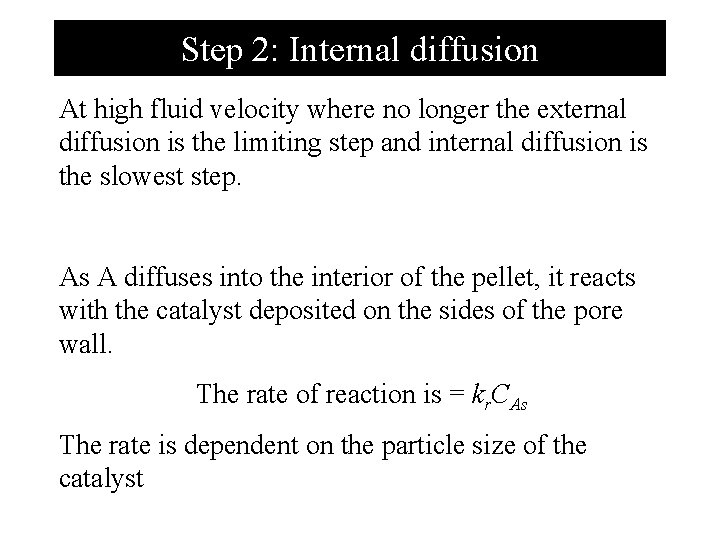 Step 2: Internal diffusion At high fluid velocity where no longer the external diffusion