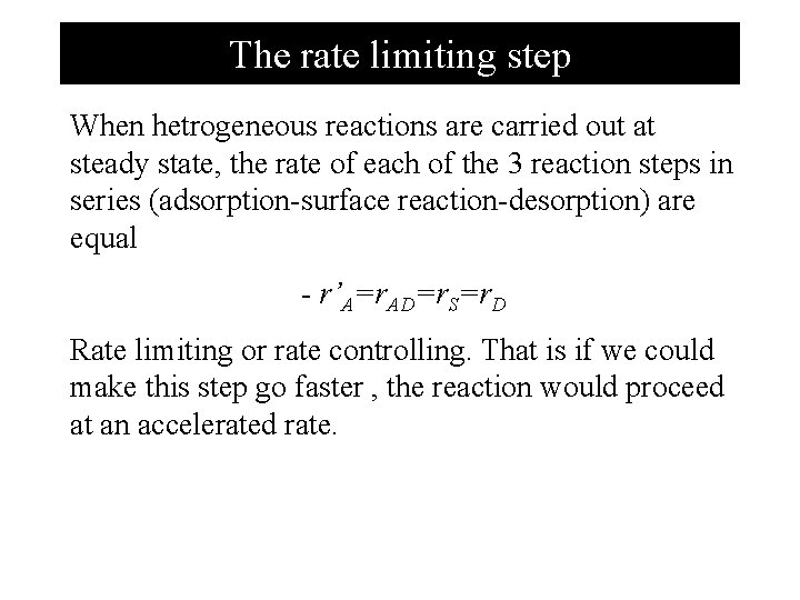 The rate limiting step When hetrogeneous reactions are carried out at steady state, the