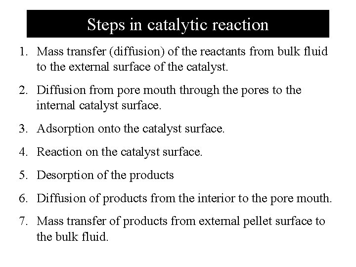 Steps in catalytic reaction 1. Mass transfer (diffusion) of the reactants from bulk fluid