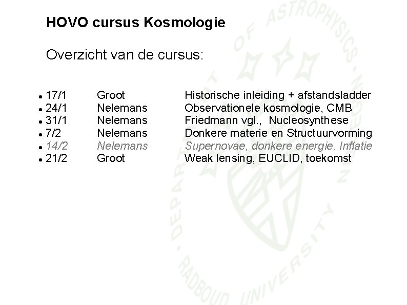 HOVO cursus Kosmologie Overzicht van de cursus: 17/1 24/1 31/1 7/2 14/2 21/2 Groot