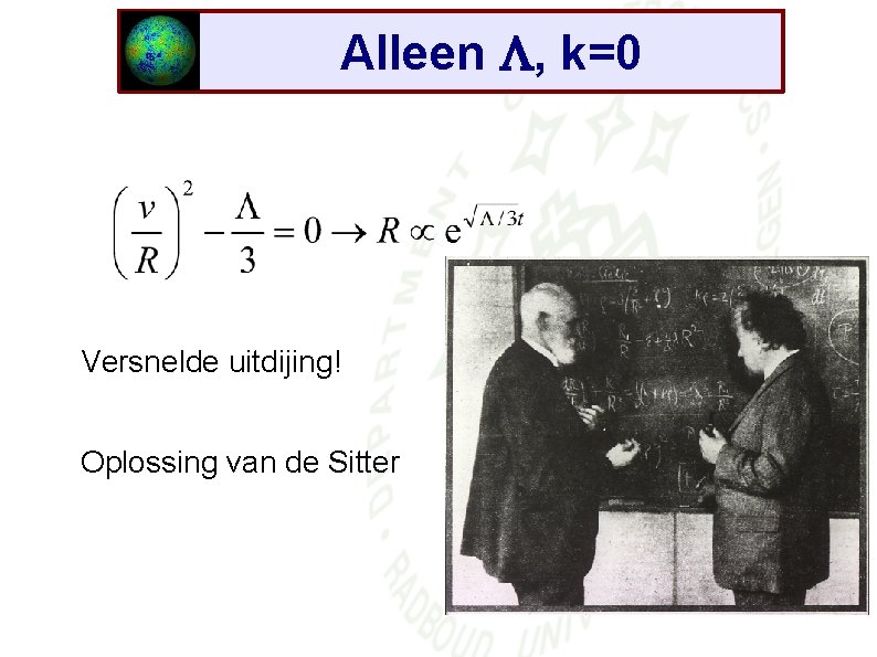 Alleen , k=0 Versnelde uitdijing! Oplossing van de Sitter 