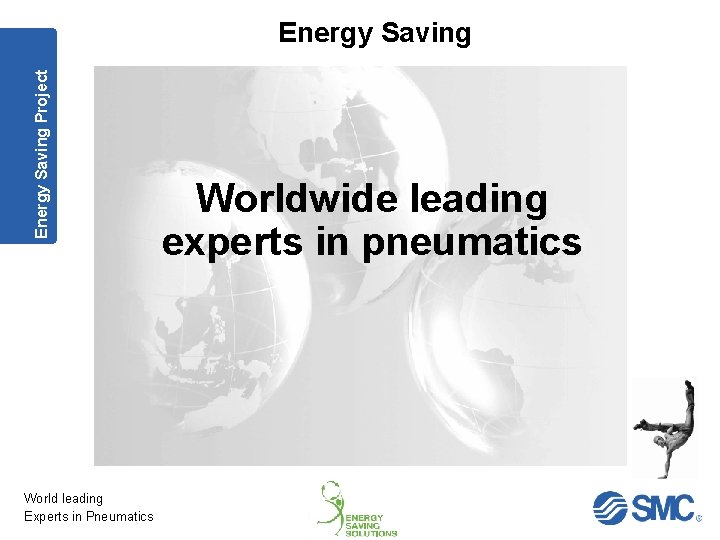 Energy Saving Project Energy Saving World leading Experts in Pneumatics Worldwide leading experts in