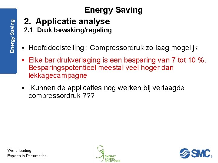 Energy Saving 2. Applicatie analyse 2. 1 Druk bewaking/regeling • Hoofddoelstelling : Compressordruk zo