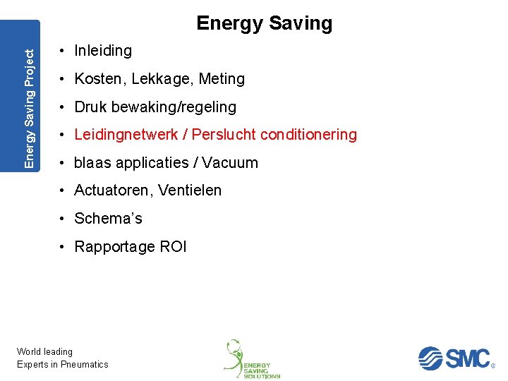 Energy Saving Project Energy Saving • Inleiding • Kosten, Lekkage, Meting • Druk bewaking/regeling