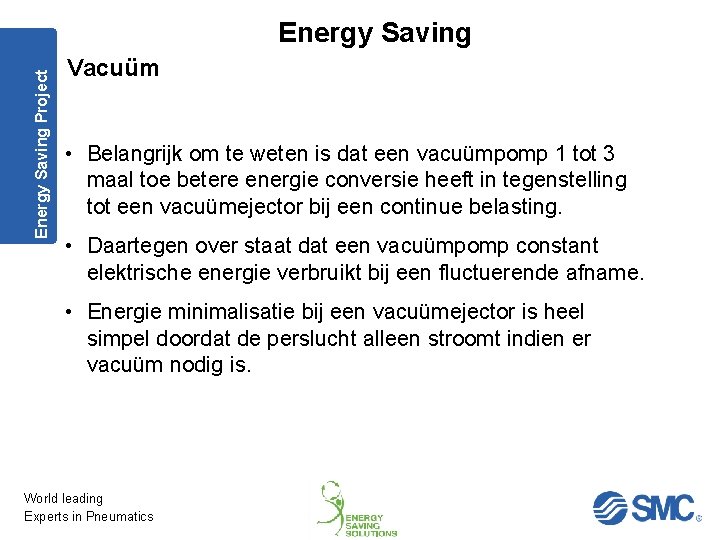 Energy Saving Project Energy Saving Vacuüm • Belangrijk om te weten is dat een