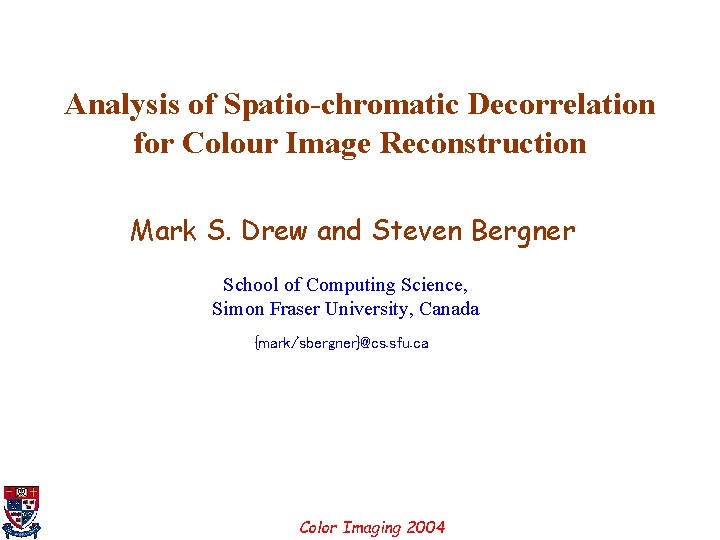 Analysis of Spatio-chromatic Decorrelation for Colour Image Reconstruction Mark S. Drew and Steven Bergner