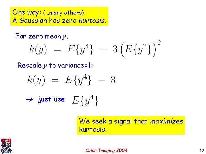 One way: (…many others) A Gaussian has zero kurtosis. For zero mean y, Rescale