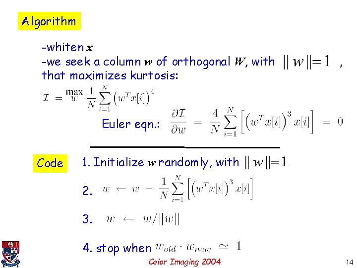 Algorithm -whiten x -we seek a column w of orthogonal W, with that maximizes