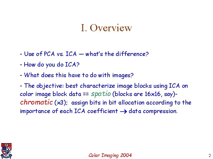 I. Overview - Use of PCA vs. ICA — what’s the difference? - How