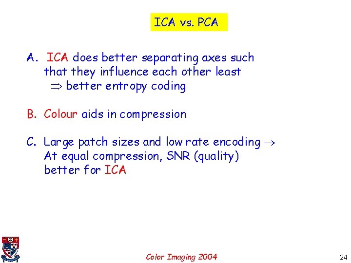 ICA vs. PCA A. ICA does better separating axes such that they influence each