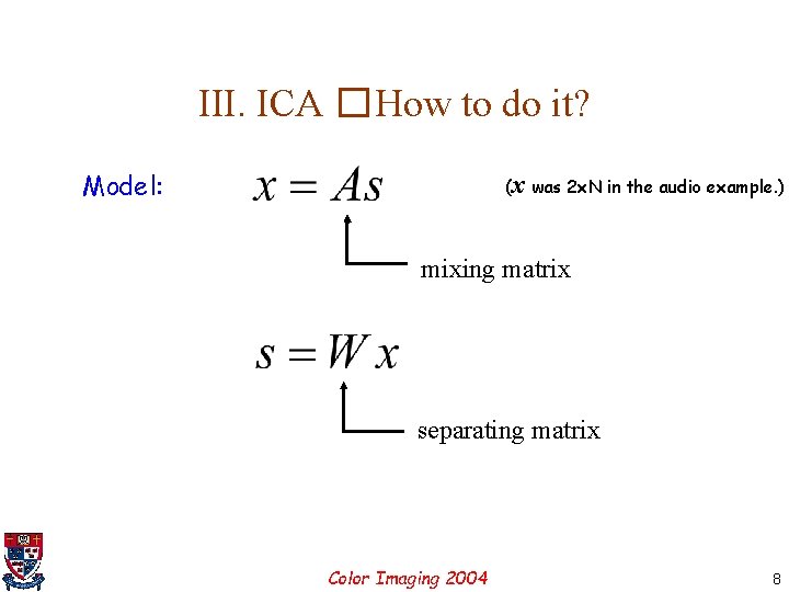 III. ICA �How to do it? Model: (x was 2 x. N in the