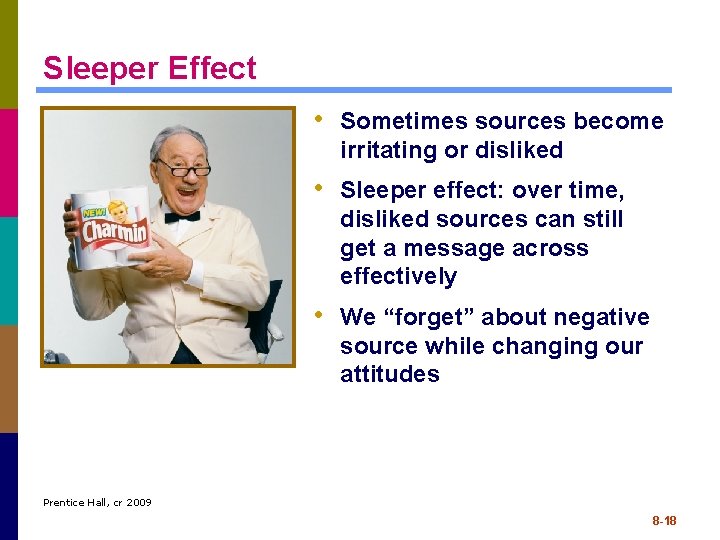 Sleeper Effect • Sometimes sources become irritating or disliked • Sleeper effect: over time,