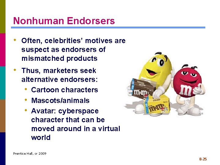 Nonhuman Endorsers • Often, celebrities’ motives are suspect as endorsers of mismatched products •