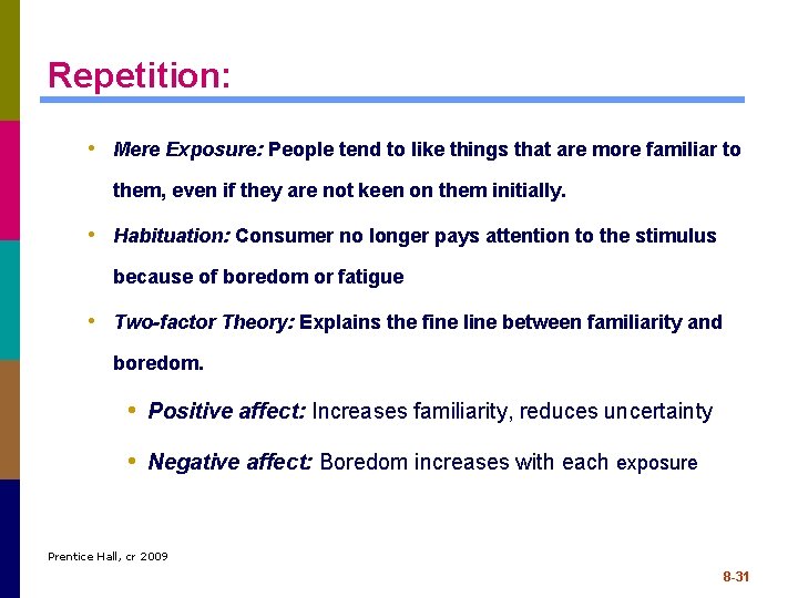 Repetition: • Mere Exposure: People tend to like things that are more familiar to