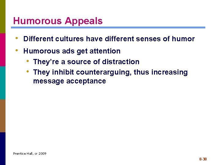Humorous Appeals • Different cultures have different senses of humor • Humorous ads get