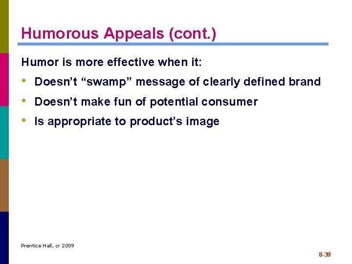 Humorous Appeals (cont. ) Humor is more effective when it: • Doesn’t “swamp” message