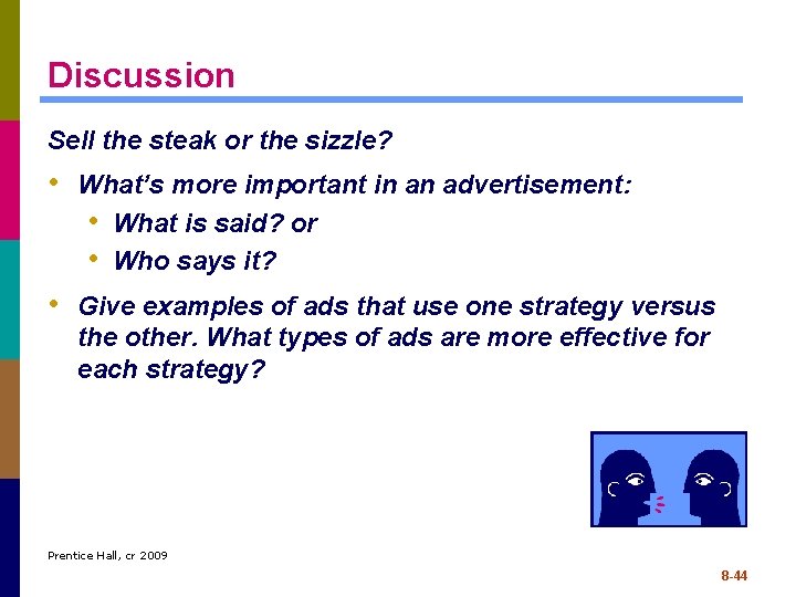 Discussion Sell the steak or the sizzle? • What’s more important in an advertisement: