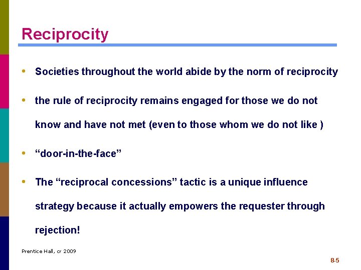 Reciprocity • Societies throughout the world abide by the norm of reciprocity • the