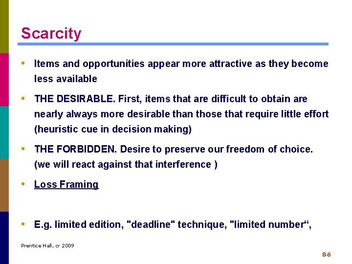 Scarcity • Items and opportunities appear more attractive as they become less available •