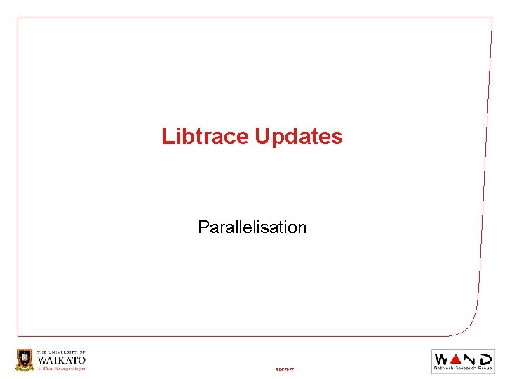 Libtrace Updates Parallelisation 7/01/2022 