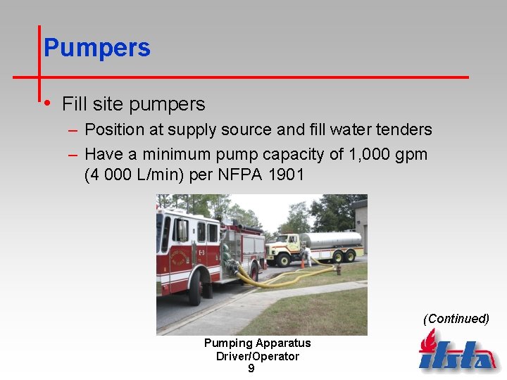 Pumpers • Fill site pumpers – Position at supply source and fill water tenders