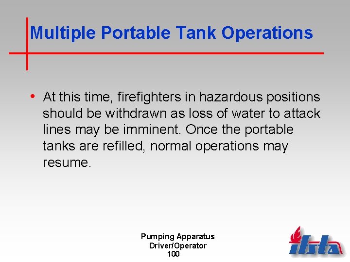 Multiple Portable Tank Operations • At this time, firefighters in hazardous positions should be